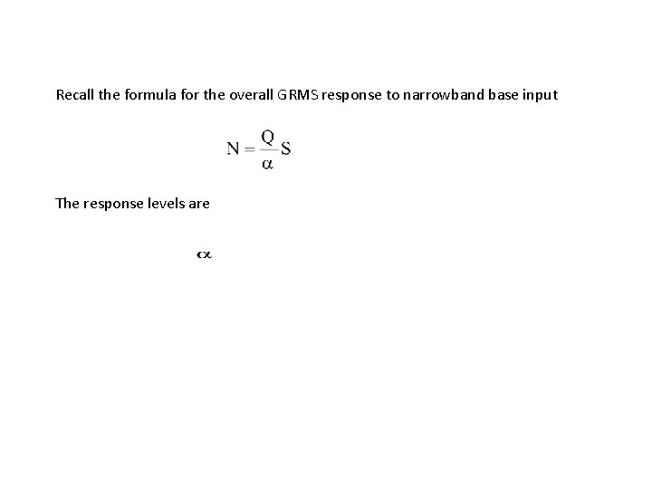 Recall the formula for the overall GRMS response to narrowband base input The response