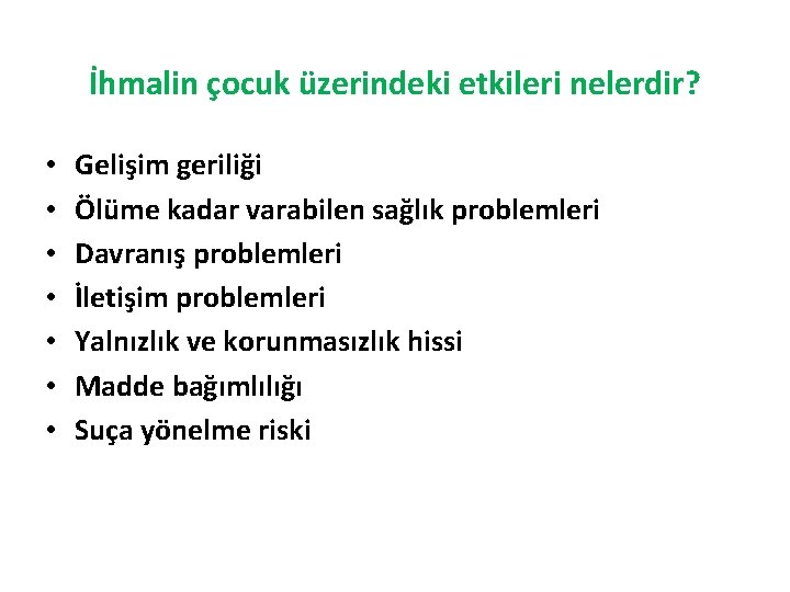 İhmalin çocuk üzerindeki etkileri nelerdir? • • Gelişim geriliği Ölüme kadar varabilen sağlık problemleri