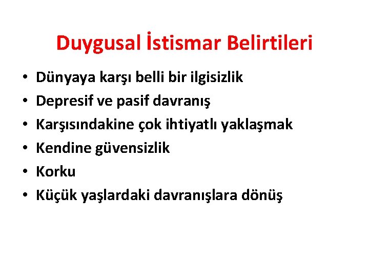 Duygusal İstismar Belirtileri • • • Dünyaya karşı belli bir ilgisizlik Depresif ve pasif