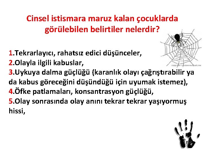 Cinsel istismara maruz kalan çocuklarda görülebilen belirtiler nelerdir? 1. Tekrarlayıcı, rahatsız edici düşünceler, 2.