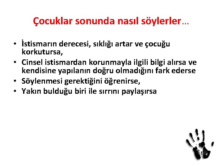 Çocuklar sonunda nasıl söylerler… • İstismarın derecesi, sıklığı artar ve çocuğu korkutursa, • Cinsel