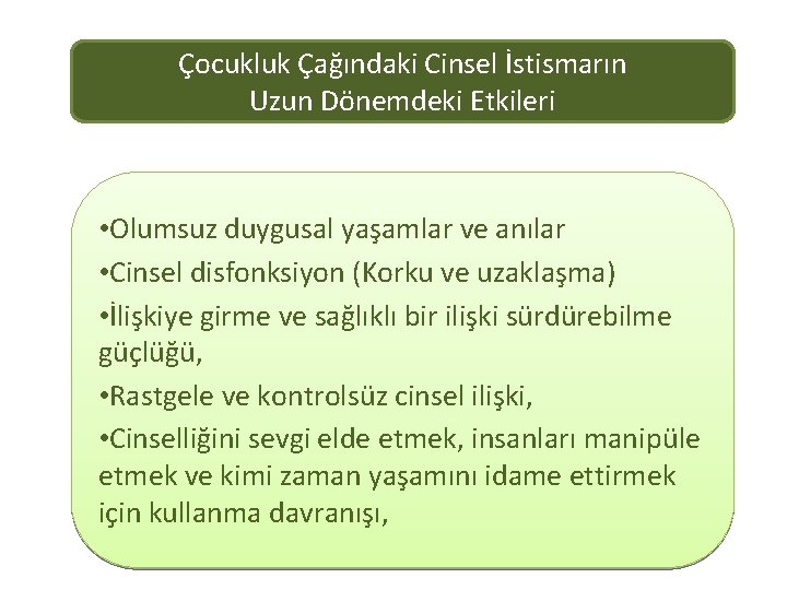 Çocukluk Çağındaki Cinsel İstismarın Uzun Dönemdeki Etkileri • Olumsuz duygusal yaşamlar ve anılar •