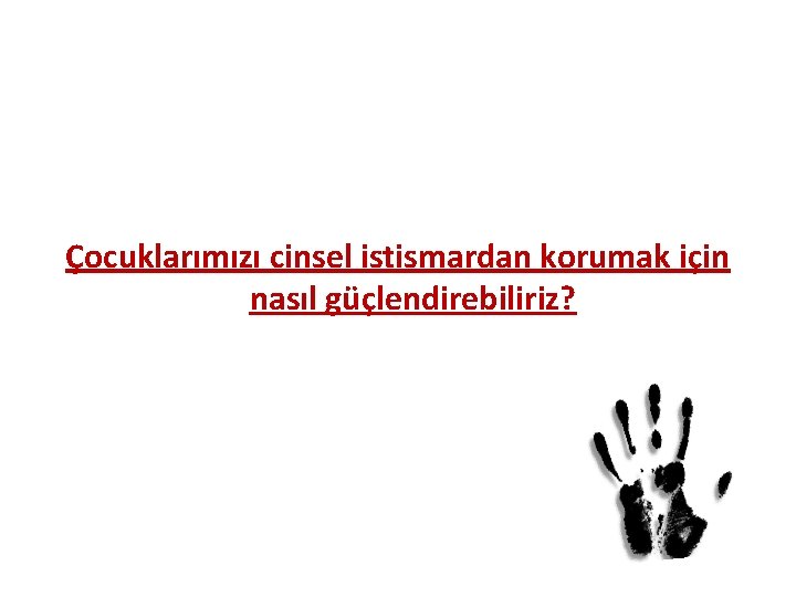 Çocuklarımızı cinsel istismardan korumak için nasıl güçlendirebiliriz? 