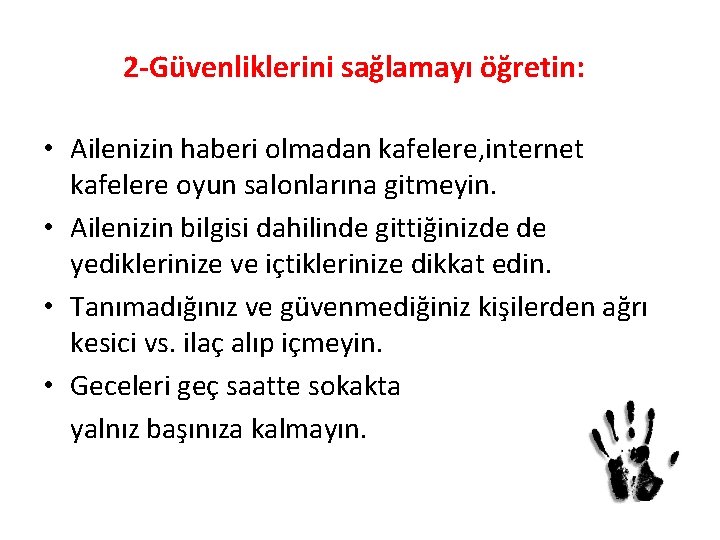 2 -Güvenliklerini sağlamayı öğretin: • Ailenizin haberi olmadan kafelere, internet kafelere oyun salonlarına gitmeyin.