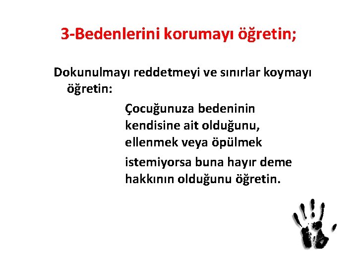 3 -Bedenlerini korumayı öğretin; Dokunulmayı reddetmeyi ve sınırlar koymayı öğretin: Çocuğunuza bedeninin kendisine ait