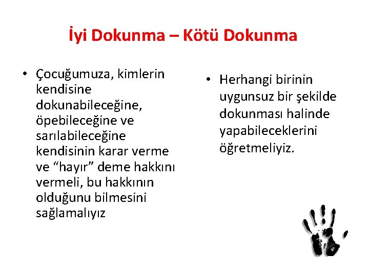 İyi Dokunma – Kötü Dokunma • Çocuğumuza, kimlerin kendisine dokunabileceğine, öpebileceğine ve sarılabileceğine kendisinin