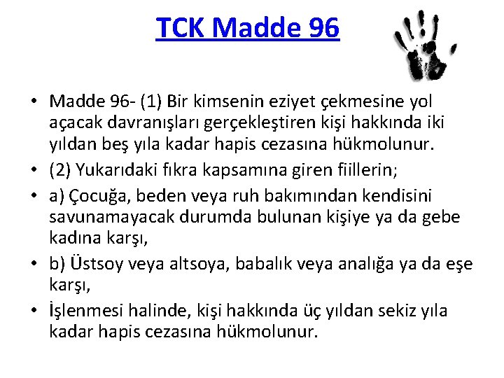 TCK Madde 96 • Madde 96 - (1) Bir kimsenin eziyet çekmesine yol açacak