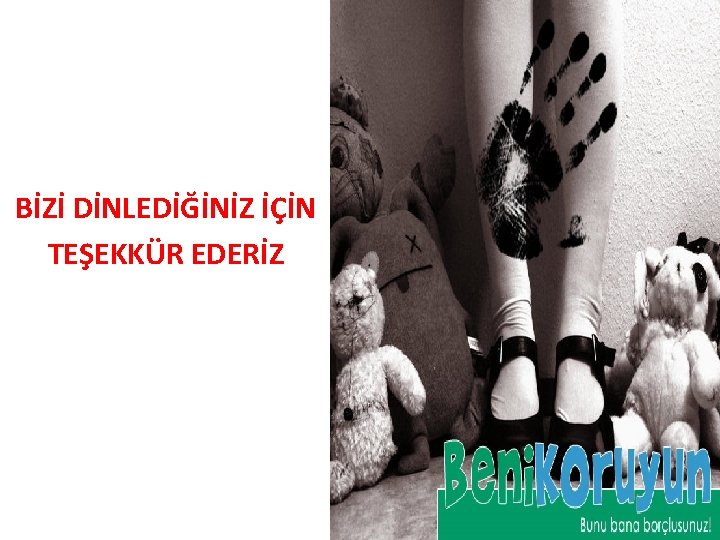 BİZİ DİNLEDİĞİNİZ İÇİN TEŞEKKÜR EDERİZ 