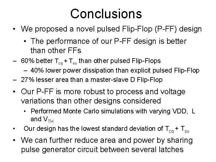 Conclusions • We proposed a novel pulsed Flip-Flop (P-FF) design • The performance of