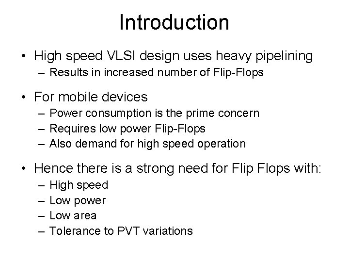 Introduction • High speed VLSI design uses heavy pipelining – Results in increased number