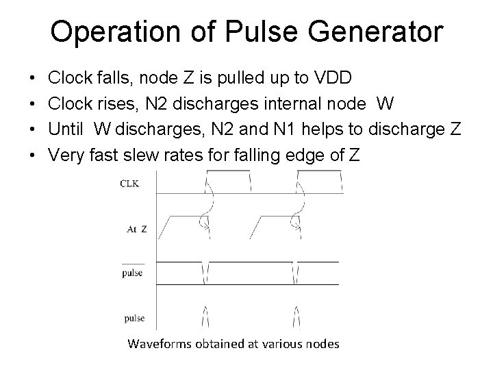 Operation of Pulse Generator • • Clock falls, node Z is pulled up to