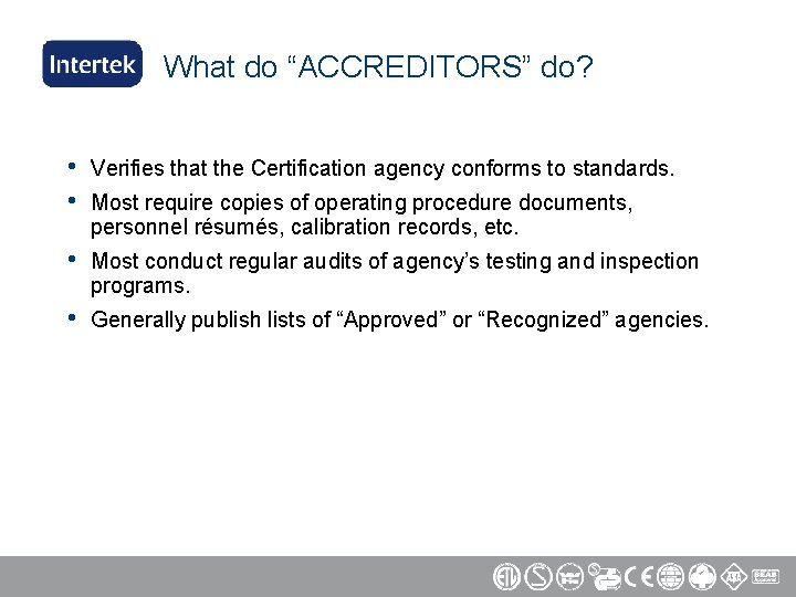 What do “ACCREDITORS” do? • • Verifies that the Certification agency conforms to standards.