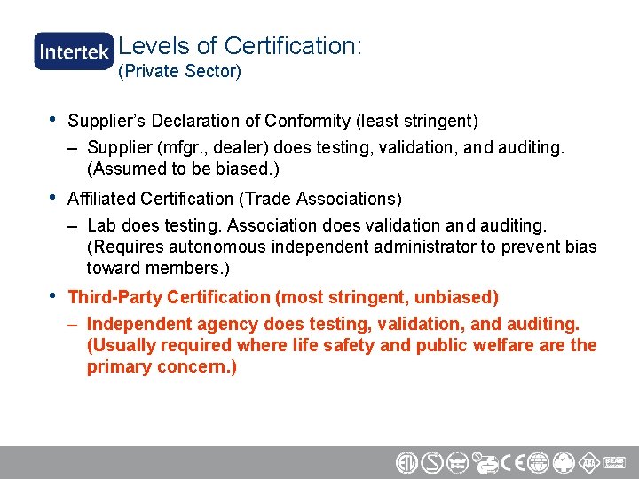 Levels of Certification: (Private Sector) • Supplier’s Declaration of Conformity (least stringent) – Supplier