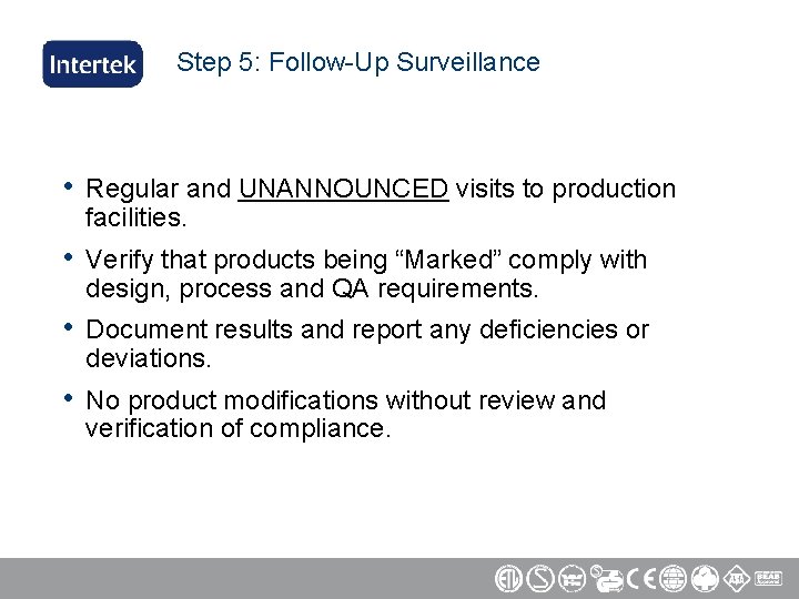 Step 5: Follow-Up Surveillance • Regular and UNANNOUNCED visits to production facilities. • Verify