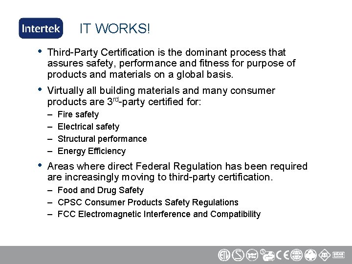 IT WORKS! • Third-Party Certification is the dominant process that assures safety, performance and