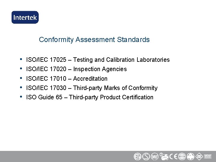 Conformity Assessment Standards • • • ISO/IEC 17025 – Testing and Calibration Laboratories ISO/IEC