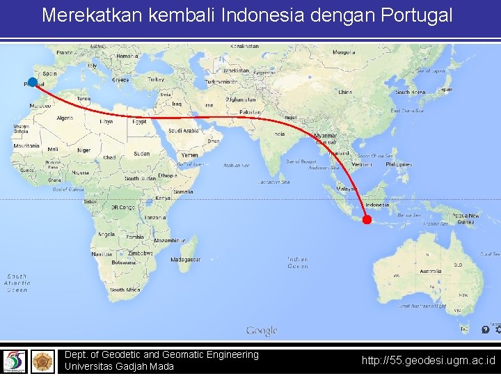 Merekatkan kembali Indonesia dengan Portugal Dept. of Geodetic and Geomatic Engineering Universitas Gadjah Mada