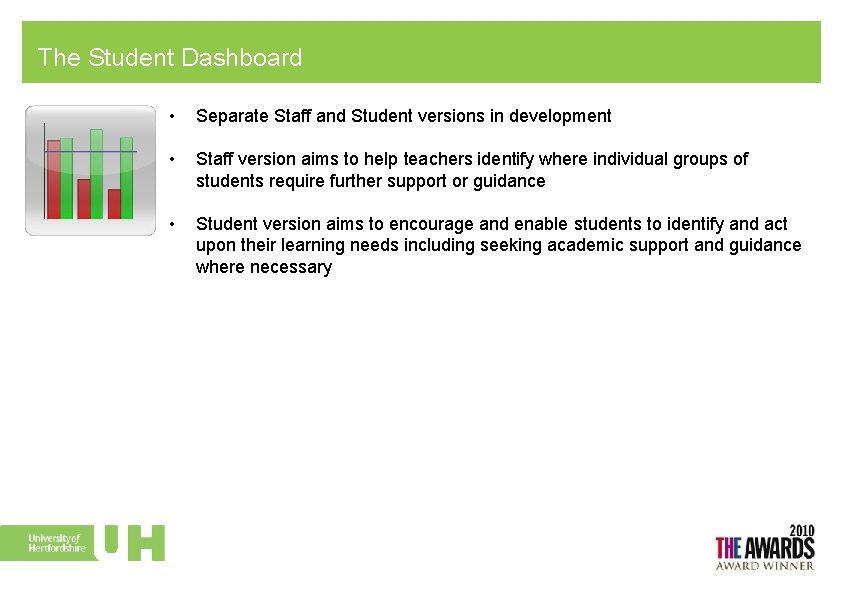 The Student Dashboard • Separate Staff and Student versions in development • Staff version