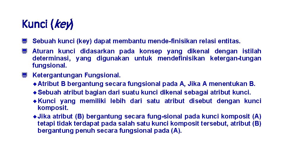 Kunci (key) ¿ Sebuah kunci (key) dapat membantu mende-finisikan relasi entitas. ¿ Aturan kunci