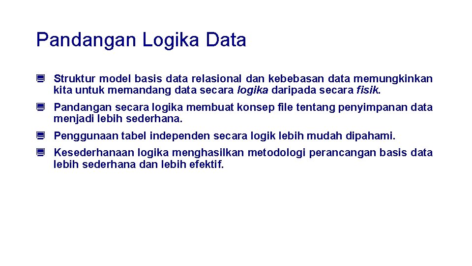 Pandangan Logika Data ¿ Struktur model basis data relasional dan kebebasan data memungkinkan kita