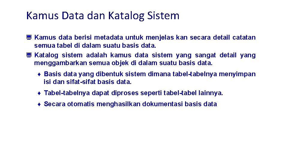 Kamus Data dan Katalog Sistem ¿ Kamus data berisi metadata untuk menjelas kan secara
