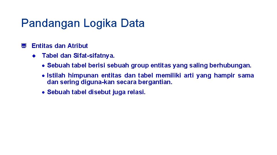 Pandangan Logika Data ¿ Entitas dan Atribut ¨ Tabel dan Sifat-sifatnya. · Sebuah tabel