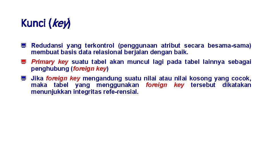 Kunci (key) ¿ Redudansi yang terkontrol (penggunaan atribut secara besama-sama) membuat basis data relasional