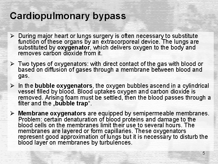 Cardiopulmonary bypass Ø During major heart or lungs surgery is often necessary to substitute Cardiopulmonary bypass Ø During major heart or lungs surgery is often necessary to substitute
