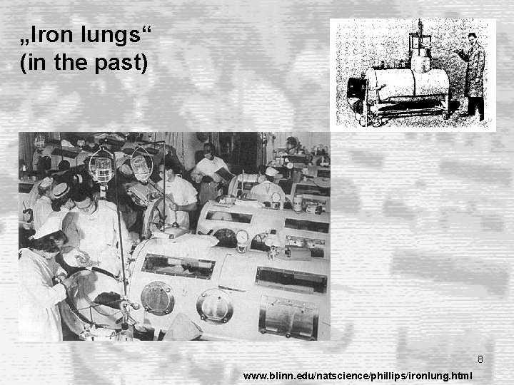 „Iron lungs“ (in the past) 8 www. blinn. edu/natscience/phillips/ironlung. html „Iron lungs“ (in the past) 8 www. blinn. edu/natscience/phillips/ironlung. html