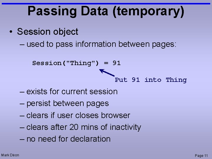 Passing Data (temporary) • Session object – used to pass information between pages: Session("Thing")