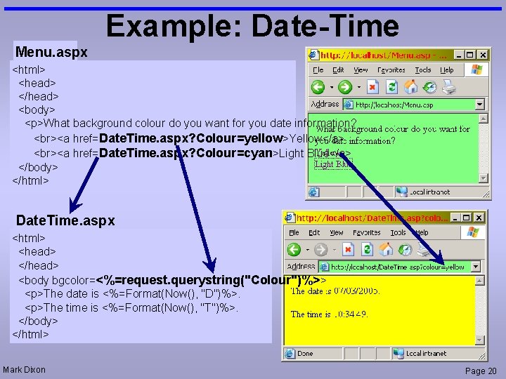 Example: Date-Time Menu. aspx <html> <head> </head> <body> <p>What background colour do you want