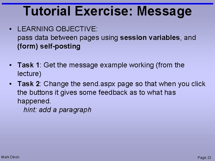 Tutorial Exercise: Message • LEARNING OBJECTIVE: pass data between pages using session variables, and