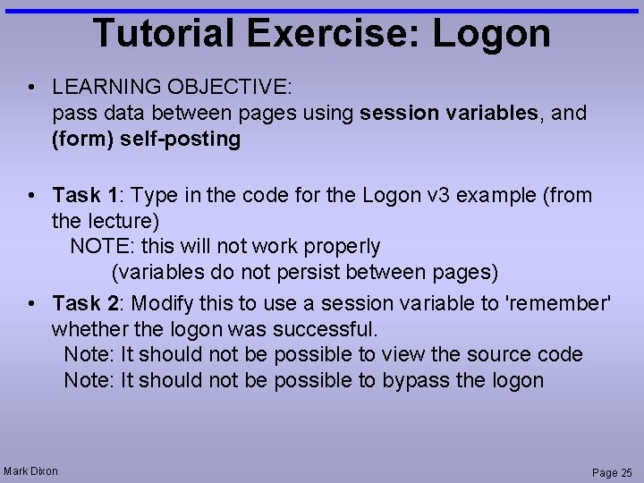 Tutorial Exercise: Logon • LEARNING OBJECTIVE: pass data between pages using session variables, and