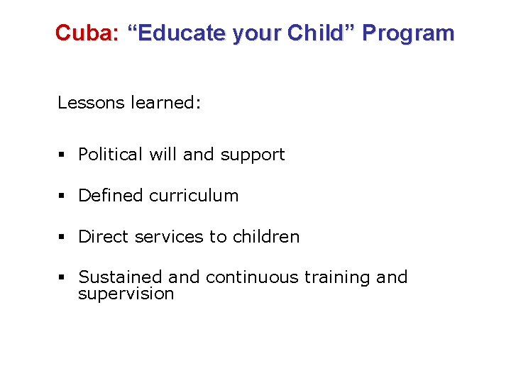 Cuba: “Educate your Child” Program Lessons learned: § Political will and support § Defined