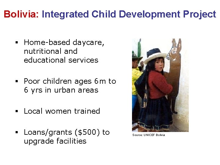 Bolivia: Integrated Child Development Project § Home-based daycare, nutritional and educational services § Poor