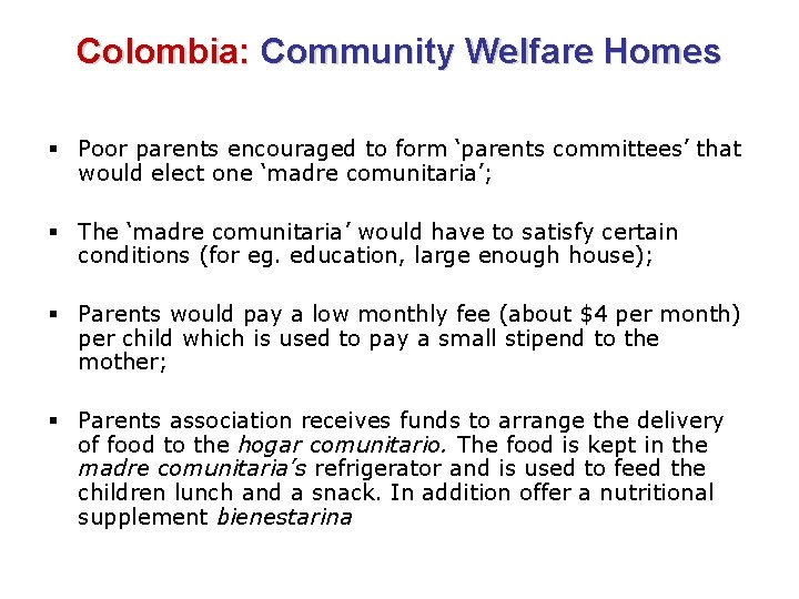 Colombia: Community Welfare Homes § Poor parents encouraged to form ‘parents committees’ that would