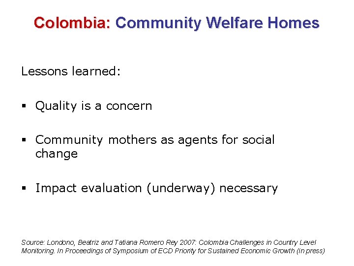 Colombia: Community Welfare Homes Lessons learned: § Quality is a concern § Community mothers