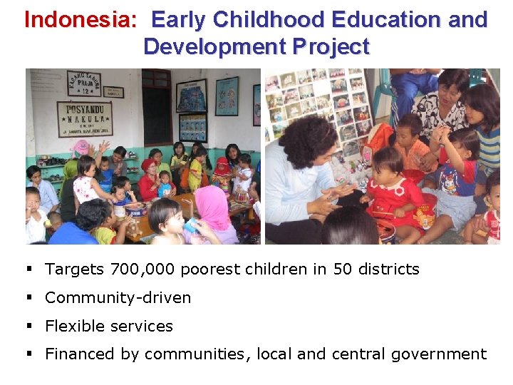 Indonesia: Early Childhood Education and Development Project § Targets 700, 000 poorest children in
