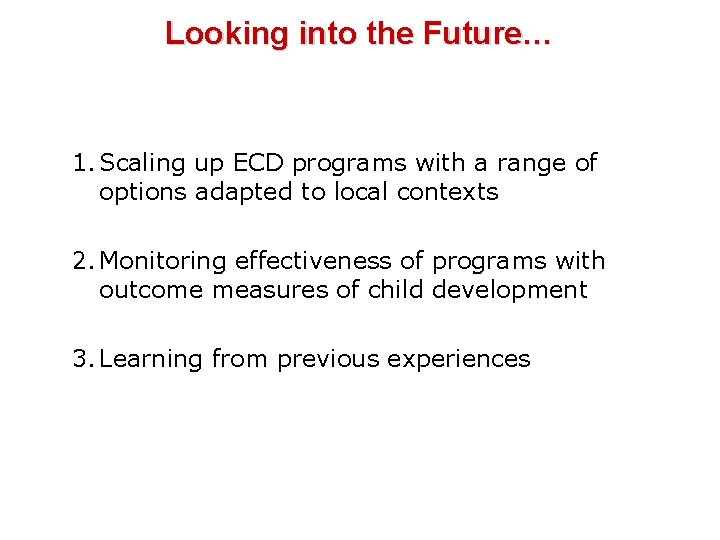 Looking into the Future… 1. Scaling up ECD programs with a range of options