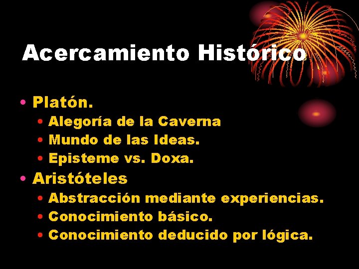 Acercamiento Histórico • Platón. • Alegoría de la Caverna • Mundo de las Ideas.