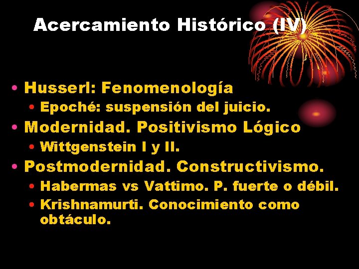 Acercamiento Histórico (IV) • Husserl: Fenomenología • Epoché: suspensión del juicio. • Modernidad. Positivismo
