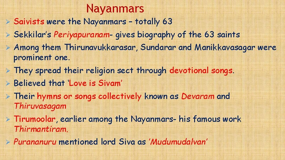 Nayanmars Ø Saivists were the Nayanmars – totally 63 Ø Sekkilar’s Periyapuranam- gives biography