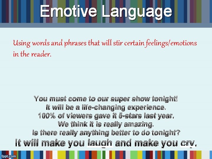 Emotive Language Using words and phrases that will stir certain feelings/emotions in the reader. Emotive Language Using words and phrases that will stir certain feelings/emotions in the reader.
