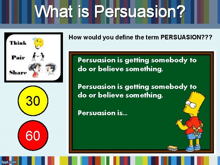 What is Persuasion? How would you define the term PERSUASION? ? ? Persuasion is What is Persuasion? How would you define the term PERSUASION? ? ? Persuasion is