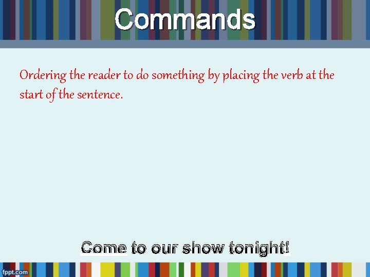 Commands Ordering the reader to do something by placing the verb at the start Commands Ordering the reader to do something by placing the verb at the start