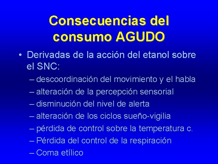 Consecuencias del consumo AGUDO • Derivadas de la acción del etanol sobre el SNC: