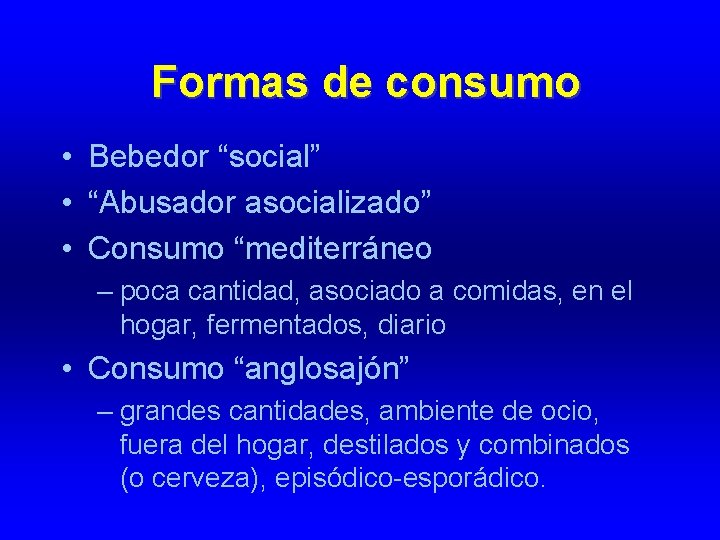 Formas de consumo • Bebedor “social” • “Abusador asocializado” • Consumo “mediterráneo – poca