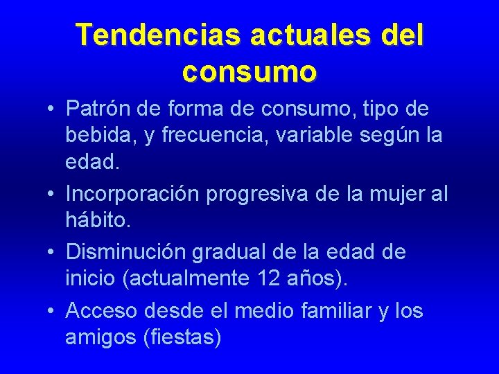 Tendencias actuales del consumo • Patrón de forma de consumo, tipo de bebida, y