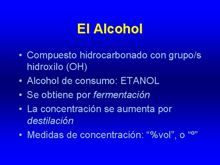 El Alcohol • Compuesto hidrocarbonado con grupo/s hidroxilo (OH) • Alcohol de consumo: ETANOL