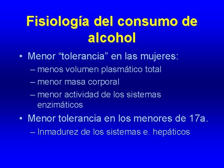 Fisiología del consumo de alcohol • Menor “tolerancia” en las mujeres: – menos volumen